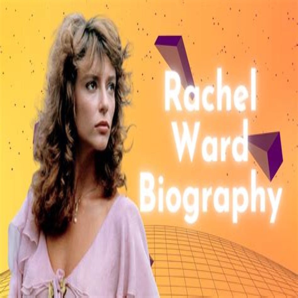 Unveiling The Life And Career Of Rachel Ward
